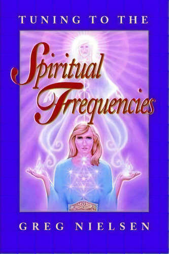 Tuning To The Spiritual Frequencies, De Greg Nielsen. Editorial Conscious Books, Tapa Blanda En Inglés