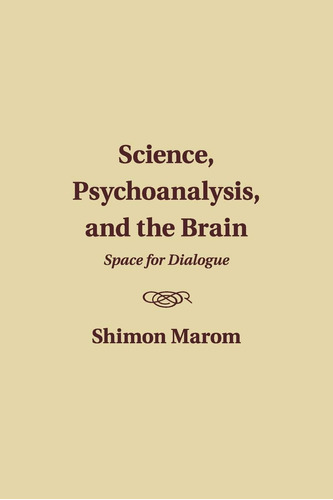 Libro: Science, Psychoanalysis, And The Brain: Space For