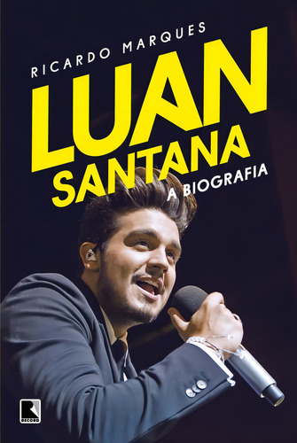 Luan Santana: A biografia, de Ricardo Marques. Editora Record, capa mole em português, 2015