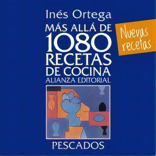 Mãâ¡s Allãâ¡ De 1080 Recetas De Cocina. Pescados: Nuevas Recetas, De Ortega, Inés., Vol. 1. Editorial Alianza Editorial, Tapa Dura En Español
