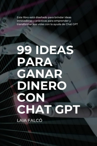 Libro: 99 Ideas Para Ganar Dinero Con Chat Gpt (spanish Edit