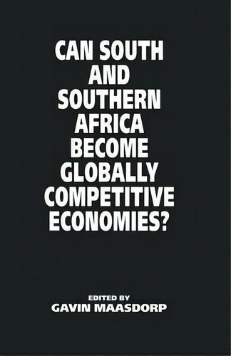 Can South And Southern Africa Become Globally Competitive Economies?, De Gavin Maasdorp. Editorial Palgrave Macmillan, Tapa Blanda En Inglés