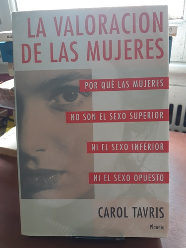 La Valoracion De Las Mujeres. Carol Tavris. Planeta
