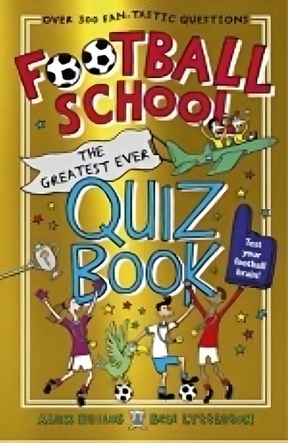Football School - The Greatest Ever Quiz Book, De Bellos, Alex. Editorial Walker Books, Tapa Blanda En Inglés Internacional, 2022
