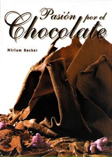 Pasion Por El Chocolate Miriam Becker Atlantida