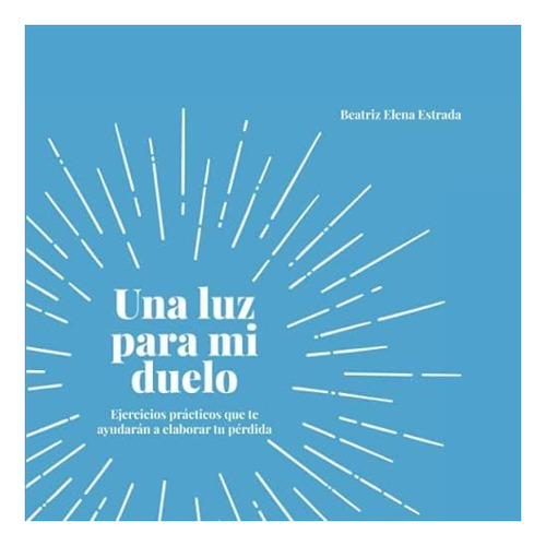 Libro: Una Luz Mi Duelo: Ejercicios Prácticos Que Ayuda