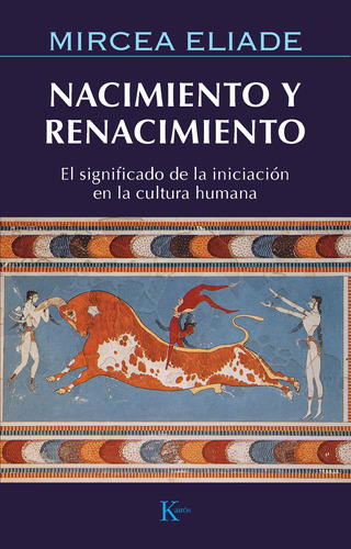 Nacimiento Y Renacimiento - Eliade, Mircea  - *