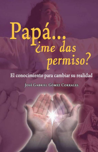 Libro: Papá... ¿me Das Permiso?: El Conocimiento Para Su