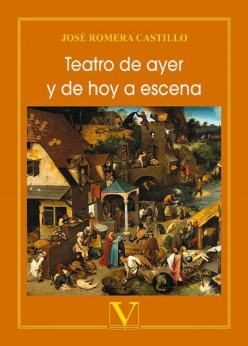 TEATRO DE AYER Y DE HOY A ESCENA, de José Romera Castillo. Editorial Verbum, tapa blanda en español
