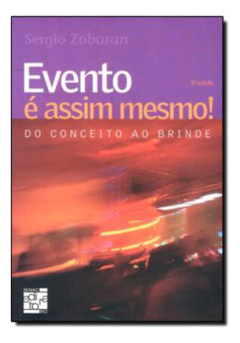 Evento E Assim Mesmo! - Do Conceito Ao Brinde: Evento E Assim Mesmo! - Do Conceito Ao Brinde, De Zobaran, Sergio. Editora Senac Rj Em Português, 2004