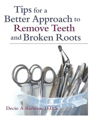 Libro Tips For A Better Approach To Remove Teeth And Brok...