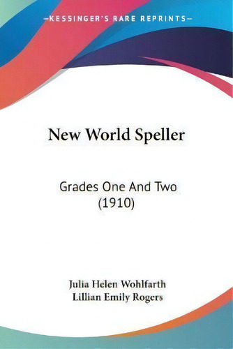 New World Speller : Grades One And Two (1910), De Julia Helen Wohlfarth. Editorial Kessinger Publishing, Tapa Blanda En Inglés