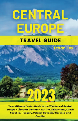 Libro: Central Europe Travel Guide 2023: Your Ultimate Guide