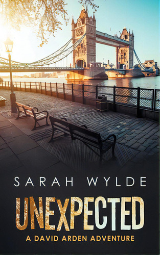 Unexpected: A David Arden Adventure, De Wylde, Sarah. Editorial Authorhouse, Tapa Blanda En Inglés