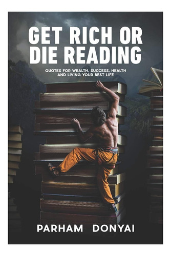 Livro: Get Rich Or Die Reading: Quotes For Wealth, Success, Health And Living Your Best Life