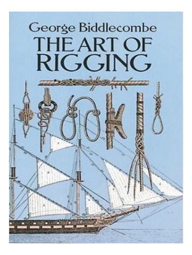 The Art Of Rigging - George Biddlecombe. Eb17