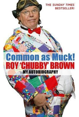 Common As Muck! - Roy Chubby Brown