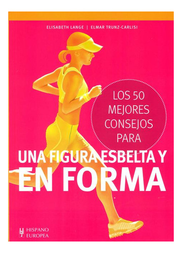 Una Figura Esbelta Y En Forma . Los 50 Mejores Consejos Para