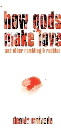 How Gods Make Love, De Dennis Matanda. Editorial Authorhouse, Tapa Blanda En Inglés