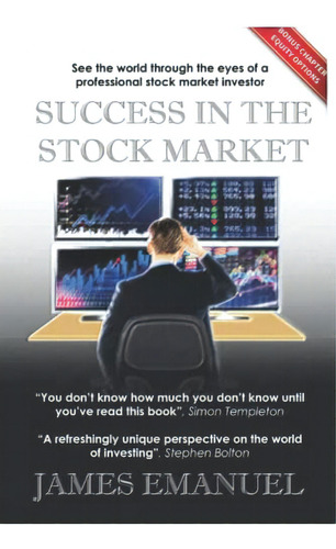 Success In The Stock Market: See The World Through The Eyes Of A Professional Stock Market Investor, De Emanuel, James. Editorial Independently Published, Tapa Blanda En Inglés