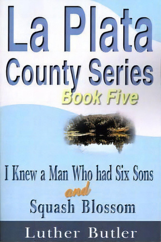 I Knew A Man Who Had Six Sons, De Luther Butler. Editorial Iuniverse, Tapa Blanda En Inglés