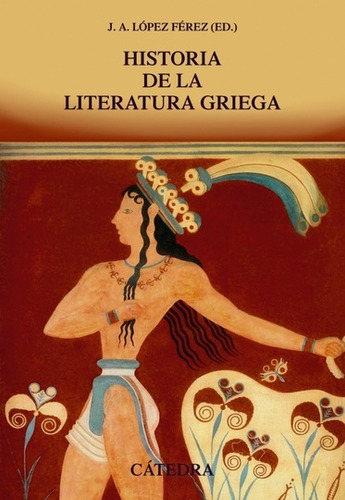 Historia De La Literatura Griega, De López Férez, Juan Antonio. N/a, Vol. Volumen Unico. Editorial Cátedra, Tapa Blanda, Edición 1 En Español