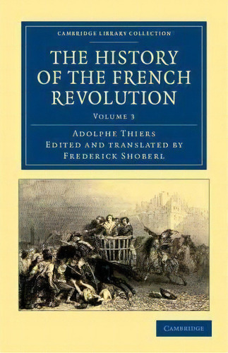 The History Of The French Revolution, De Adolphe Thiers., Vol. 3. Editorial Cambridge University Press, Tapa Blanda En Inglés