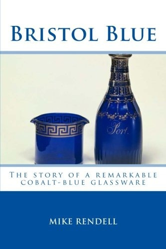 Bristol Blue The Story Of A Remarkable Cobalt Blue Glassware