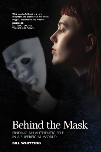Behind The Mask: Finding An Authentic Self In A Superficial World, De Whitting, Bill. Editorial Lightning Source Inc, Tapa Blanda En Inglés