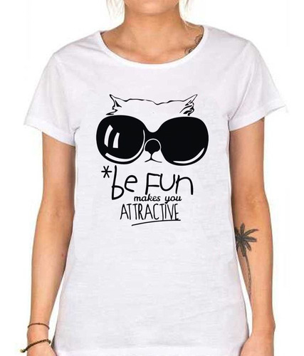 Remera De Mujer Be Fun Makes You Atractive