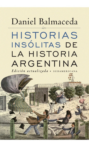 Historias Insolitas De La Historia Argentina - Balmaceda