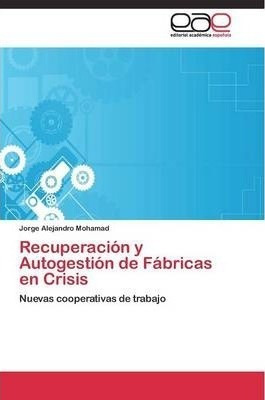 Recuperacion Y Autogestion De Fabricas En Crisis - Mohama...