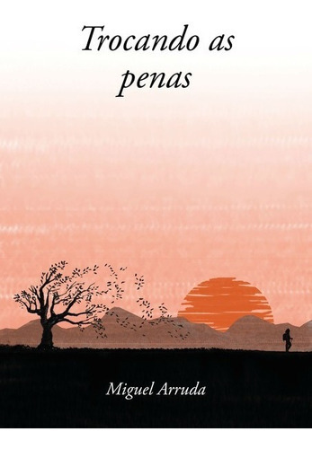 Trocando As Penas, De Miguel Arruda. Série Não Aplicável, Vol. 1. Editora Clube De Autores, Capa Mole, Edição 1 Em Português, 2016