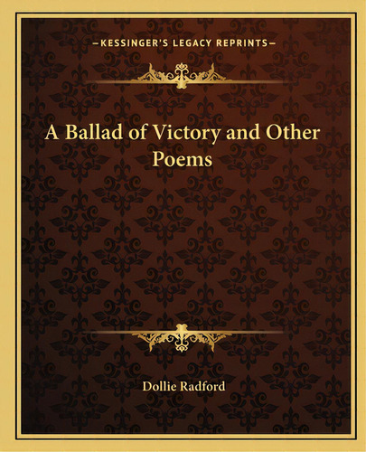 A Ballad Of Victory And Other Poems, De Radford, Dollie. Editorial Kessinger Pub Llc, Tapa Blanda En Inglés