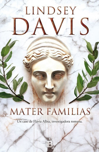 Mater familias (Un caso de Flavia Albia, investigadora romana 3), de Davis, Lindsey. Editorial B (Ediciones B), tapa dura en español