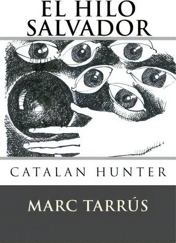 El Hilo Salvador, De Marc Tarrus. Editorial Createspace Independent Publishing Platform, Tapa Blanda En Español