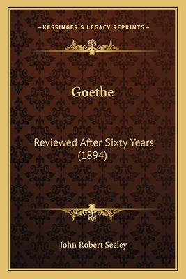 Libro Goethe: Reviewed After Sixty Years (1894) - Seeley,...