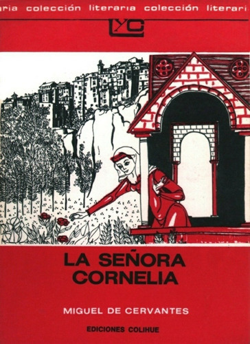 La Señora Cornelia - Leer Y Crear Colihue, De De Cervantes Saavedra, Miguel. Editorial Colihue, Tapa Blanda En Español