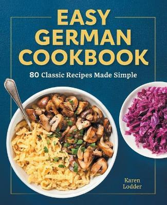 Libro Easy German Cookbook : 80 Classic Recipes Made Simp...