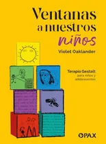 Comprar Ventanas A Nuestros Niños: Terapia Gestalt Para Niños Y Adolescentes, De Oaklander, Violet. Editorial Pax, Tapa Blanda En Español, 2022
