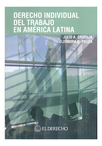 Derecho Individual Del Trabajo En America Latina - Grisolia,