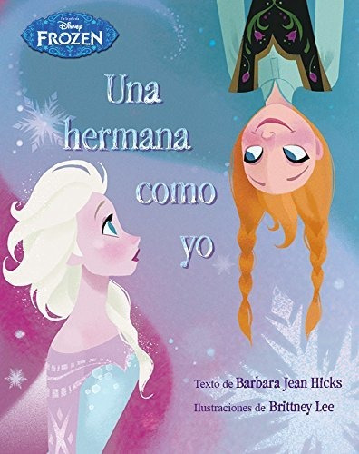 Frozen. Una Hermana Como Yo: Libro Ilustrado (disney. Frozen