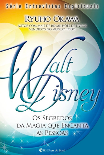 Walt Disney: Os segredos da magia que encanta, de Okawa, Ryuho. IRH Press do Brasil Editora Ltda., capa mole em português, 2014