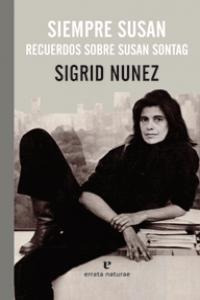 Siempre Susan Recuerdos Sobre Susan Sontag - Sigrid Nunez