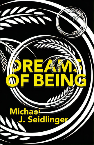 Dreams Of Being, De Seidlinger, Michael J.. Editorial Lightning Source Inc, Tapa Blanda En Inglés