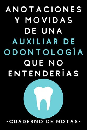 Anotaciones Y Movidas De Una Auxiliar De Odontologia Que No