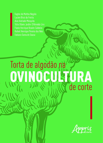 Torta de algodão na ovinocultura de corte, de Negrão, Fagton de Mattos. Appris Editora e Livraria Eireli - ME, capa mole em português, 2021