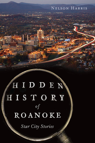 Libro: Hidden History Of Roanoke: Star City Stories