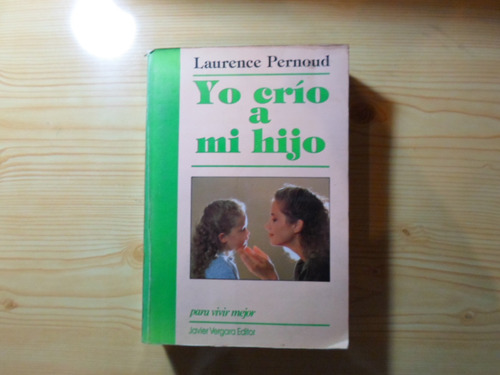 Yo Crio A Mi Hijo - Laurence Pernoud