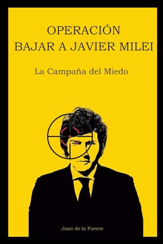 Libro : Operacion Bajar A Javier Milei La Campaña Del Mied